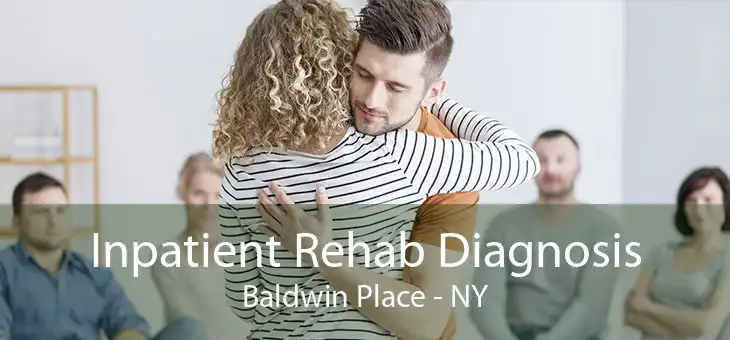 Inpatient Rehab Diagnosis Baldwin Place - NY