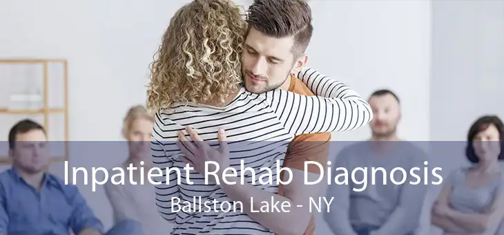 Inpatient Rehab Diagnosis Ballston Lake - NY