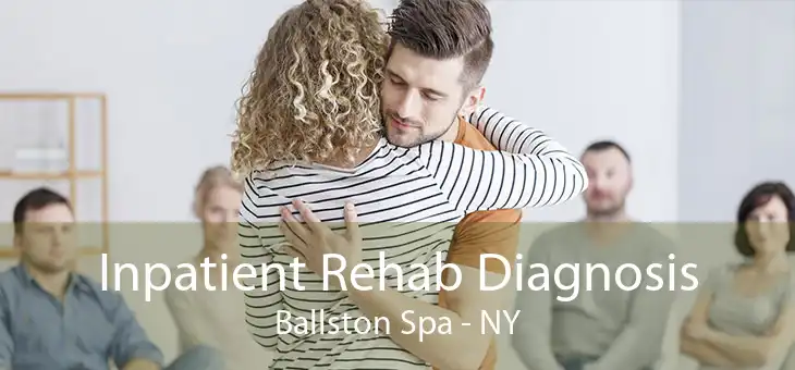 Inpatient Rehab Diagnosis Ballston Spa - NY