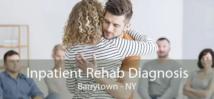 Inpatient Rehab Diagnosis Barrytown - NY