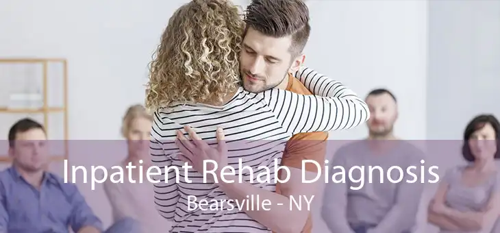 Inpatient Rehab Diagnosis Bearsville - NY