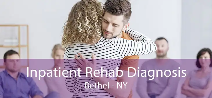 Inpatient Rehab Diagnosis Bethel - NY
