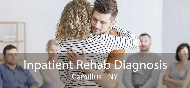 Inpatient Rehab Diagnosis Camillus - NY