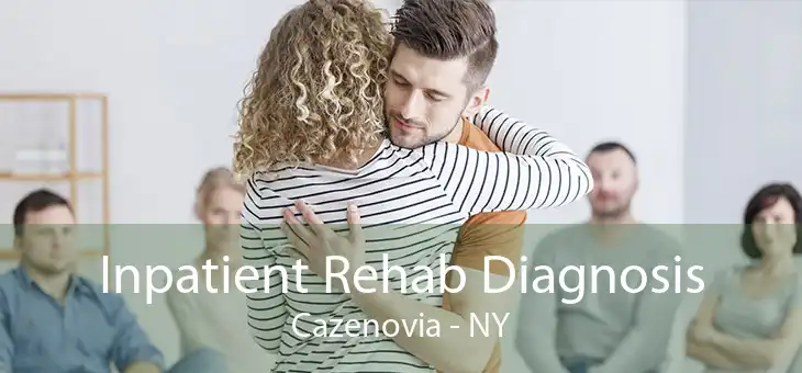 Inpatient Rehab Diagnosis Cazenovia - NY