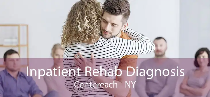 Inpatient Rehab Diagnosis Centereach - NY