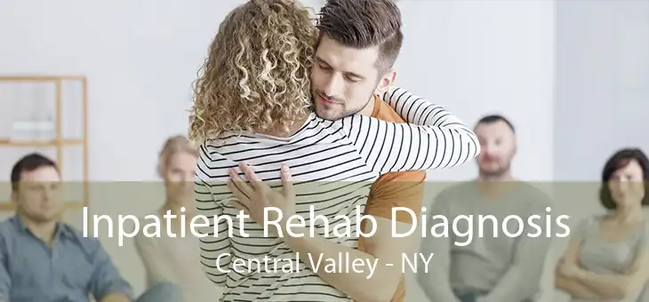 Inpatient Rehab Diagnosis Central Valley - NY