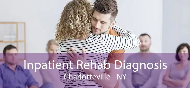 Inpatient Rehab Diagnosis Charlotteville - NY