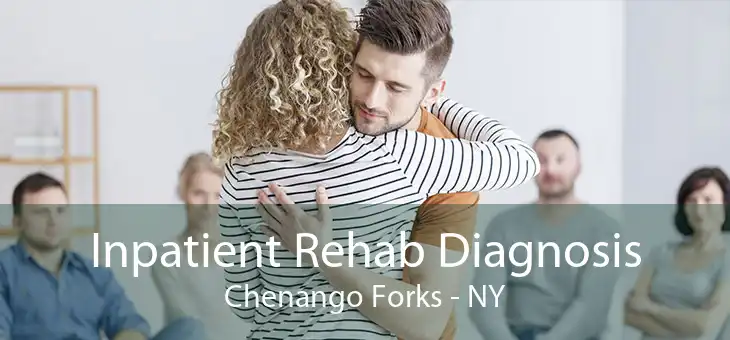 Inpatient Rehab Diagnosis Chenango Forks - NY