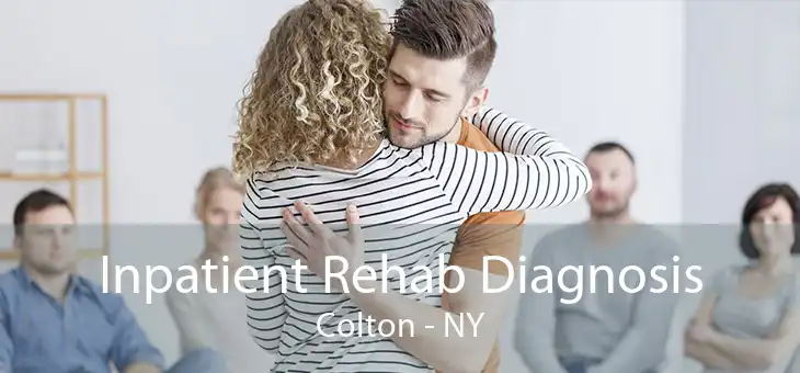 Inpatient Rehab Diagnosis Colton - NY
