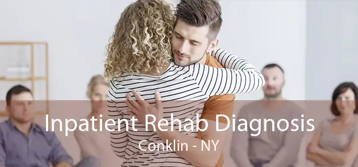 Inpatient Rehab Diagnosis Conklin - NY