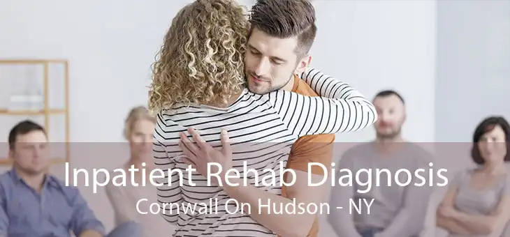 Inpatient Rehab Diagnosis Cornwall On Hudson - NY