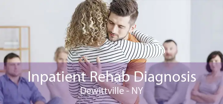 Inpatient Rehab Diagnosis Dewittville - NY