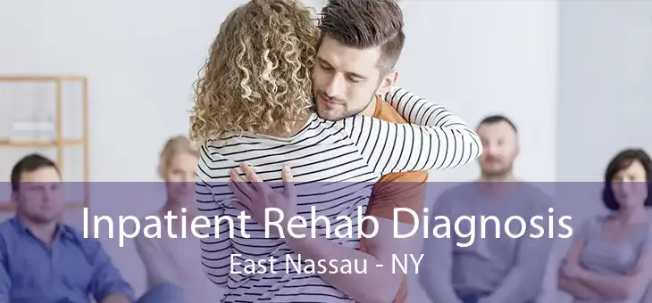 Inpatient Rehab Diagnosis East Nassau - NY