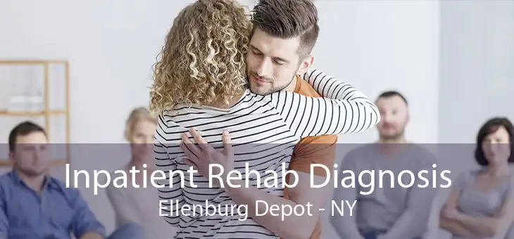 Inpatient Rehab Diagnosis Ellenburg Depot - NY