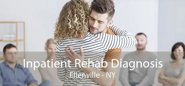 Inpatient Rehab Diagnosis Ellenville - NY