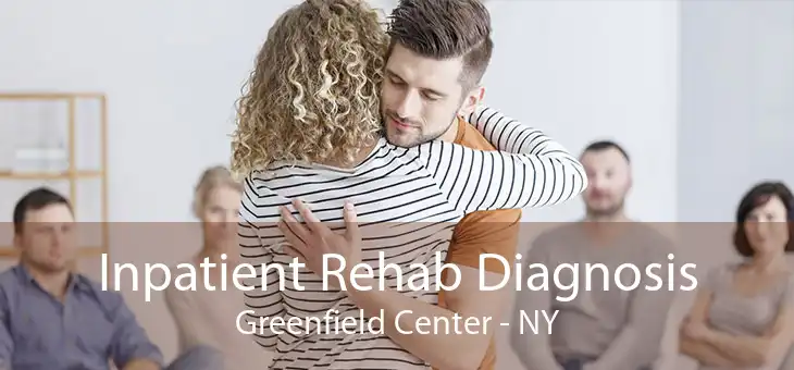 Inpatient Rehab Diagnosis Greenfield Center - NY