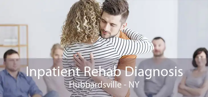 Inpatient Rehab Diagnosis Hubbardsville - NY