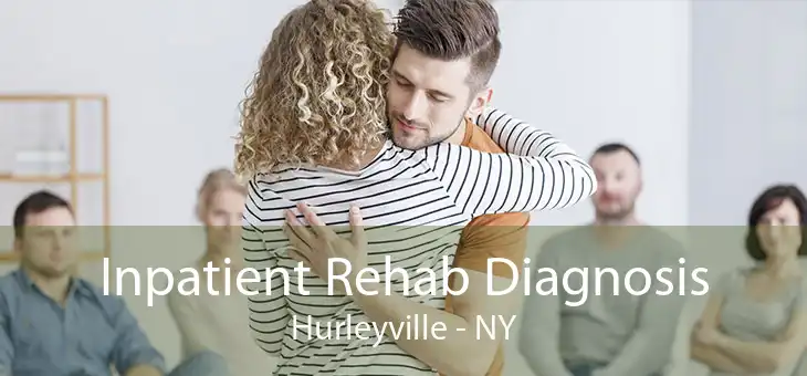 Inpatient Rehab Diagnosis Hurleyville - NY