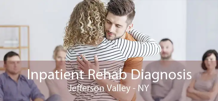 Inpatient Rehab Diagnosis Jefferson Valley - NY