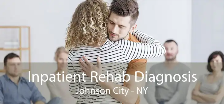 Inpatient Rehab Diagnosis Johnson City - NY