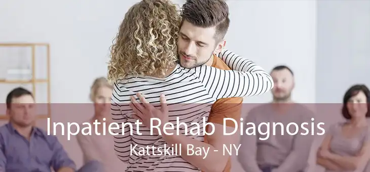 Inpatient Rehab Diagnosis Kattskill Bay - NY