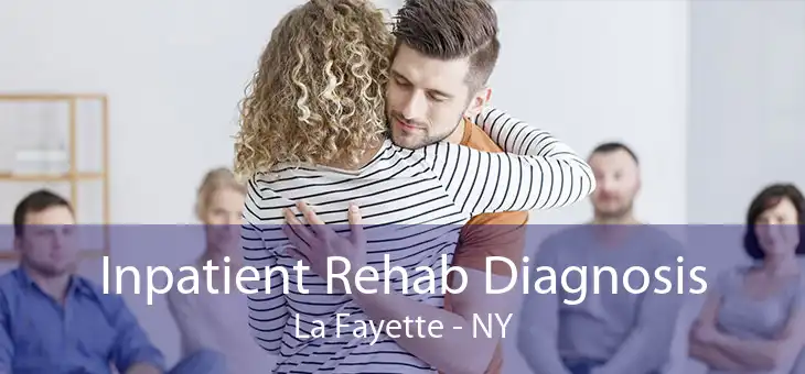 Inpatient Rehab Diagnosis La Fayette - NY