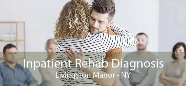 Inpatient Rehab Diagnosis Livingston Manor - NY