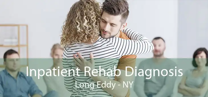 Inpatient Rehab Diagnosis Long Eddy - NY