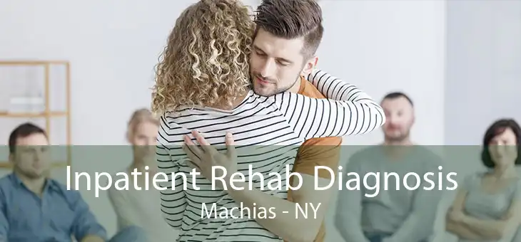 Inpatient Rehab Diagnosis Machias - NY