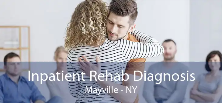 Inpatient Rehab Diagnosis Mayville - NY