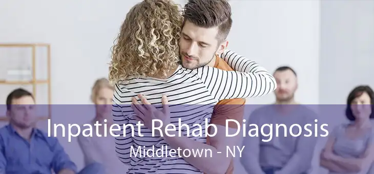 Inpatient Rehab Diagnosis Middletown - NY