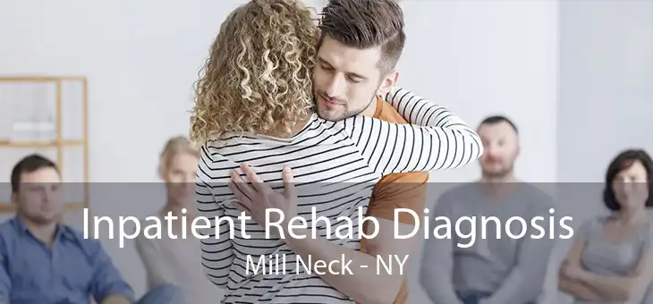 Inpatient Rehab Diagnosis Mill Neck - NY