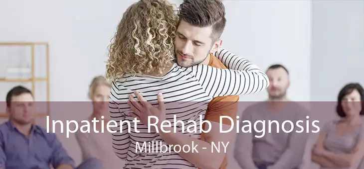 Inpatient Rehab Diagnosis Millbrook - NY