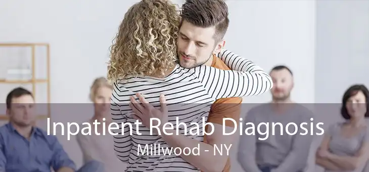 Inpatient Rehab Diagnosis Millwood - NY