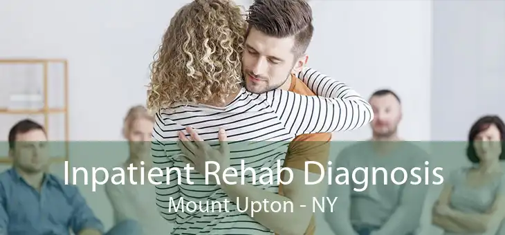Inpatient Rehab Diagnosis Mount Upton - NY