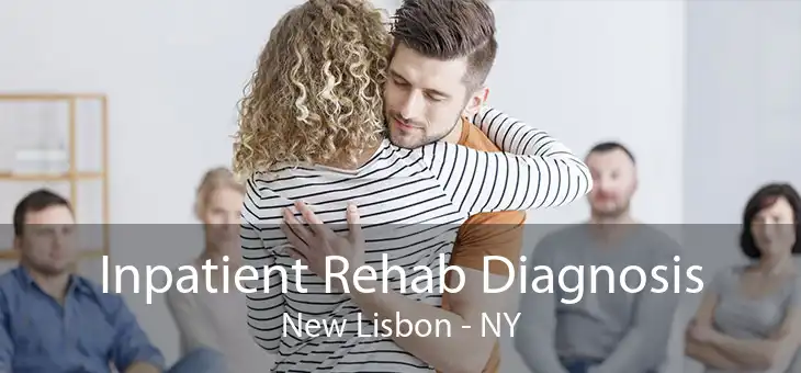 Inpatient Rehab Diagnosis New Lisbon - NY