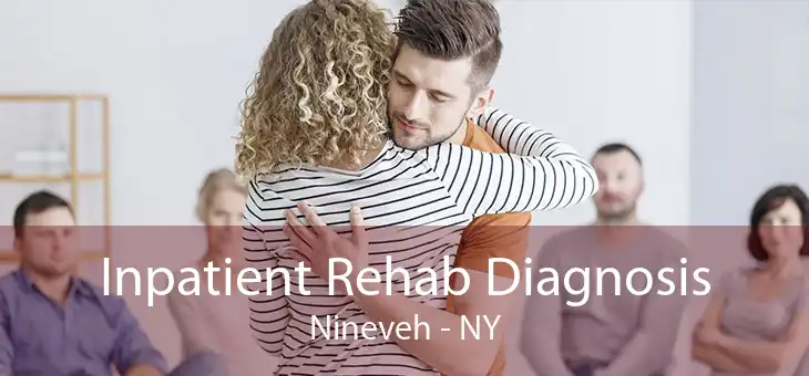Inpatient Rehab Diagnosis Nineveh - NY