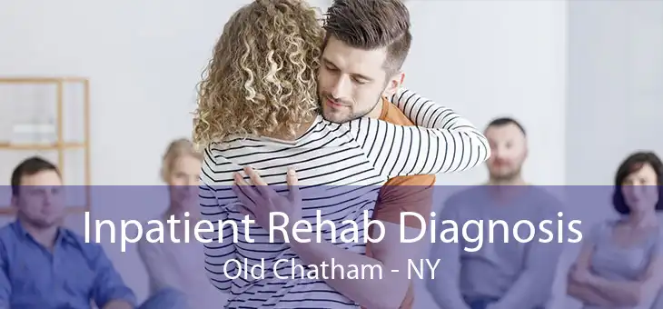 Inpatient Rehab Diagnosis Old Chatham - NY