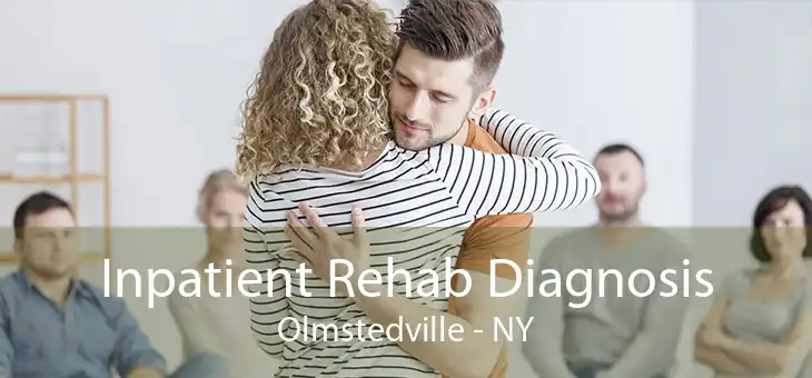 Inpatient Rehab Diagnosis Olmstedville - NY
