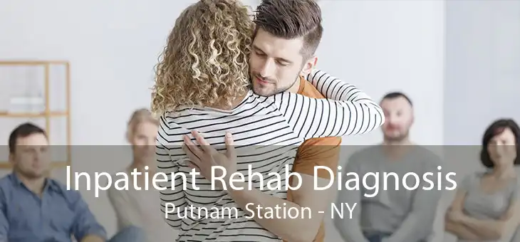 Inpatient Rehab Diagnosis Putnam Station - NY