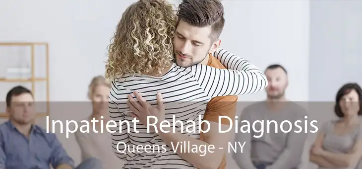 Inpatient Rehab Diagnosis Queens Village - NY