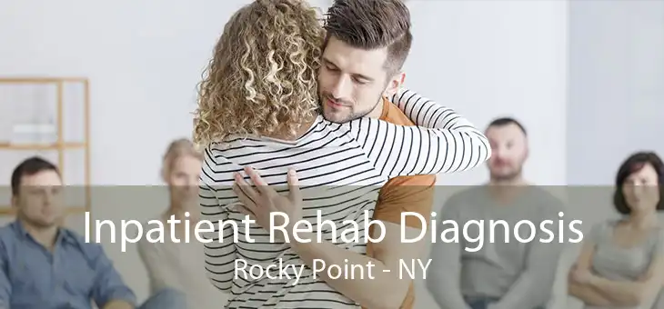 Inpatient Rehab Diagnosis Rocky Point - NY