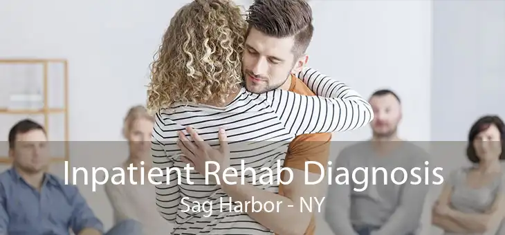 Inpatient Rehab Diagnosis Sag Harbor - NY