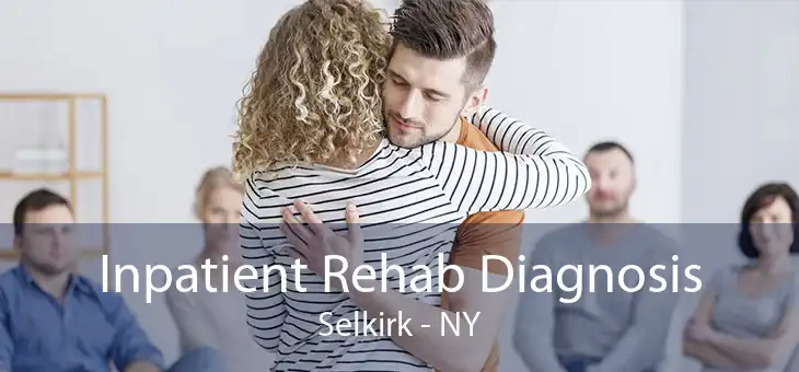 Inpatient Rehab Diagnosis Selkirk - NY