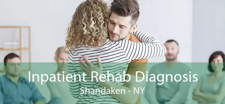 Inpatient Rehab Diagnosis Shandaken - NY