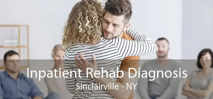 Inpatient Rehab Diagnosis Sinclairville - NY