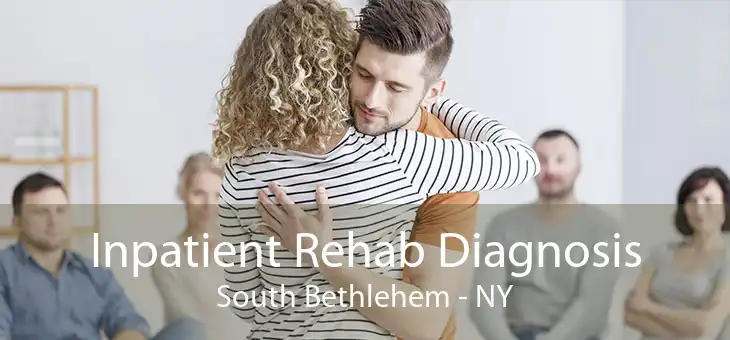 Inpatient Rehab Diagnosis South Bethlehem - NY