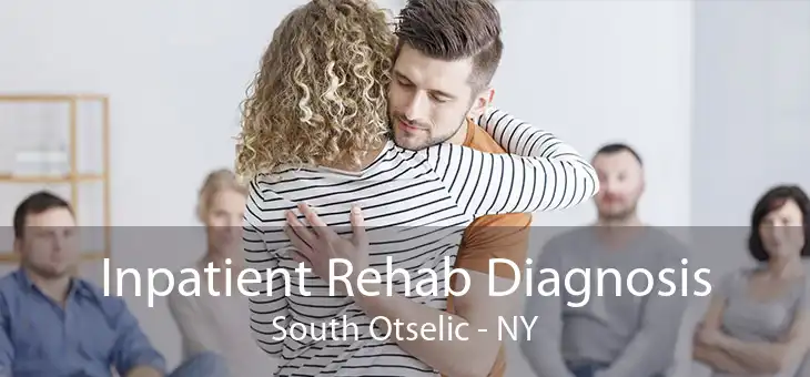 Inpatient Rehab Diagnosis South Otselic - NY