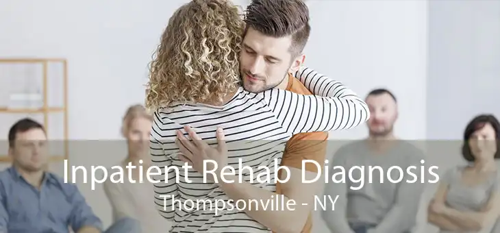 Inpatient Rehab Diagnosis Thompsonville - NY