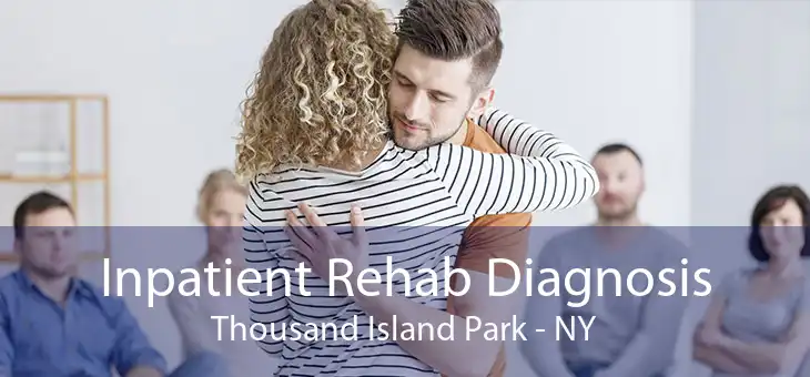 Inpatient Rehab Diagnosis Thousand Island Park - NY